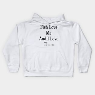 Fish Love Me And I Love Them Kids Hoodie